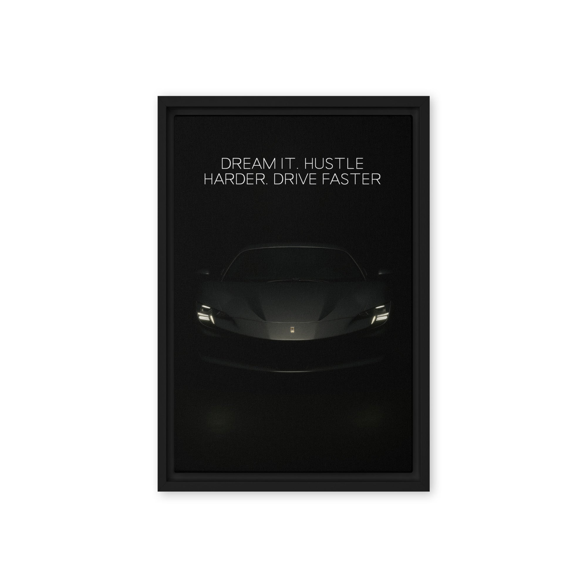 Dream It. Hustle Harder. Drive Faster. - Ambitioncanvas.com
