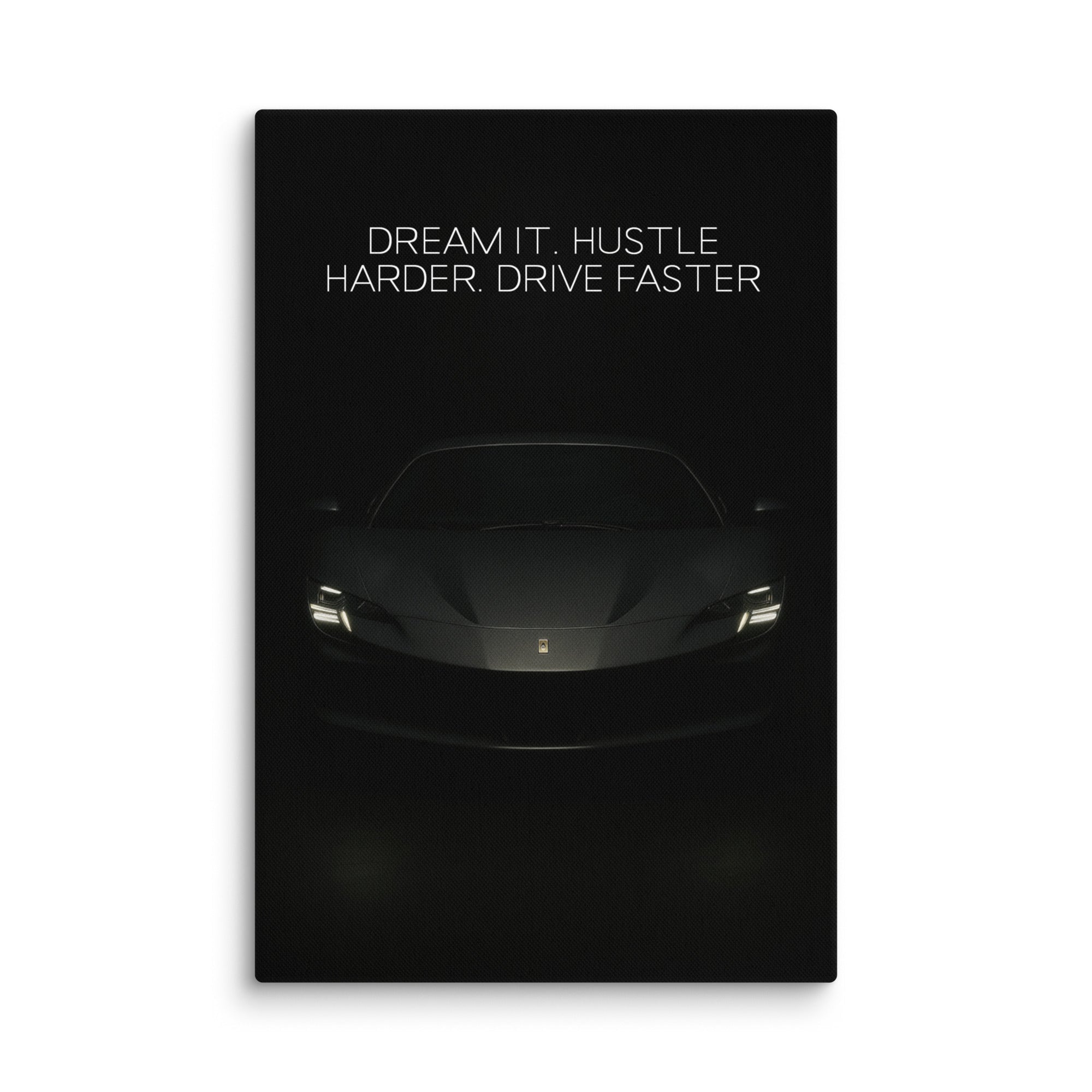 Dream It. Hustle Harder. Drive Faster. - Ambitioncanvas.com