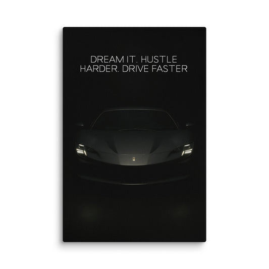 Dream It. Hustle Harder. Drive Faster. - Ambitioncanvas.com