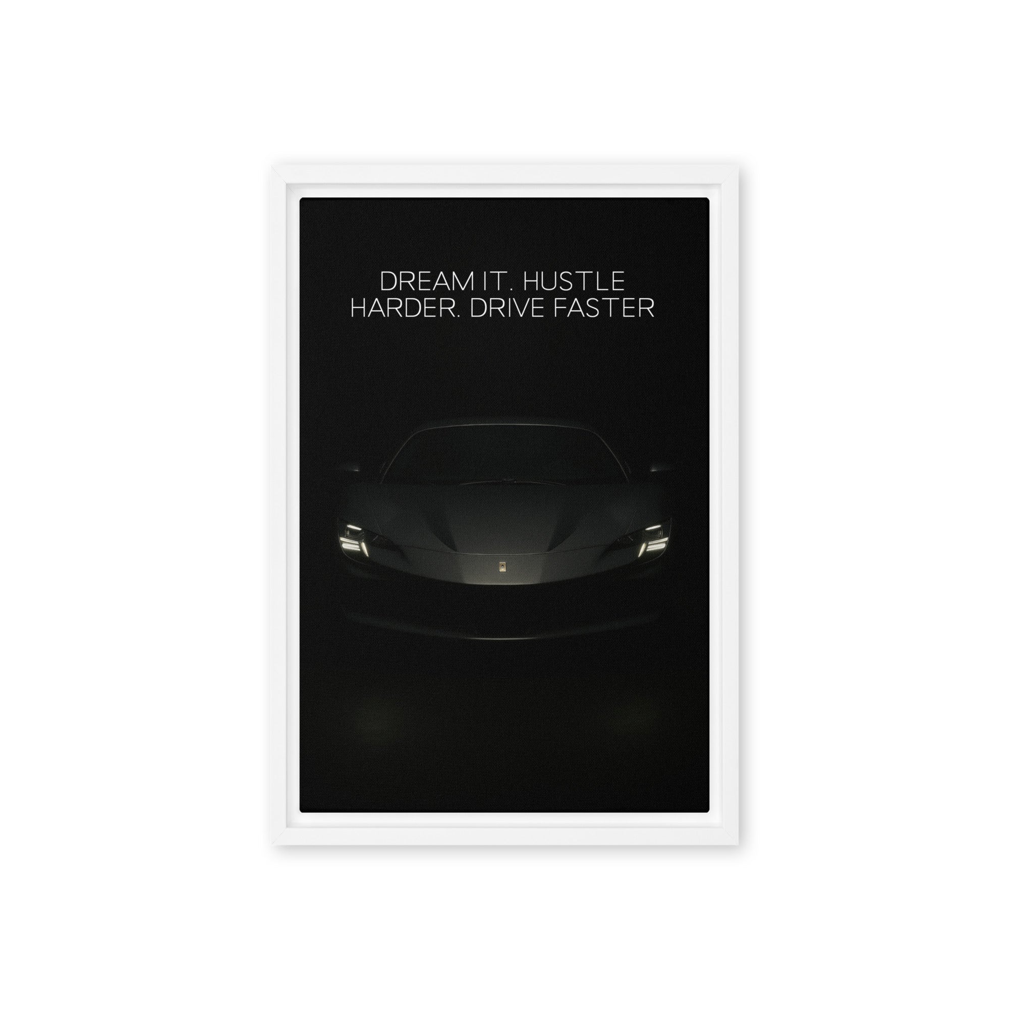 Dream It. Hustle Harder. Drive Faster. - Ambitioncanvas.com