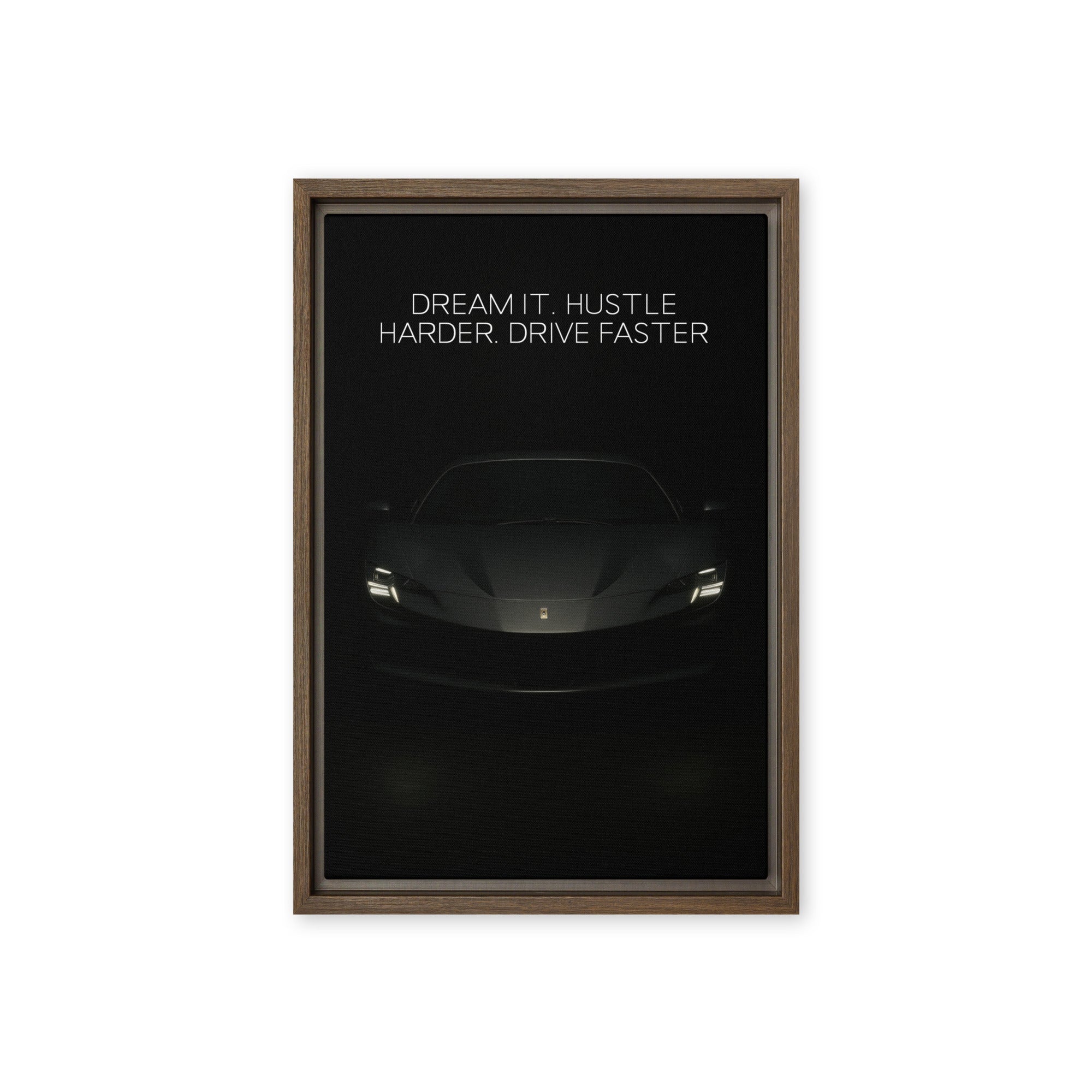 Dream It. Hustle Harder. Drive Faster. - Ambitioncanvas.com