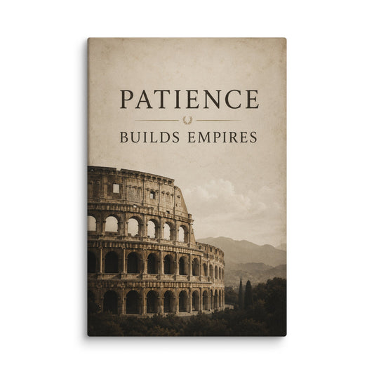 Patience Builds Empires - Ambitioncanvas.com
